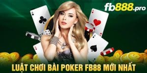Luật chơi bài Poker FB88 mới nhất