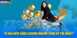 Vì sao nền tảng casino online FB88 uy tín nhất?