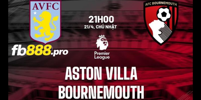 Soi kèo Châu Á của Aston Villa vs Bournemouth