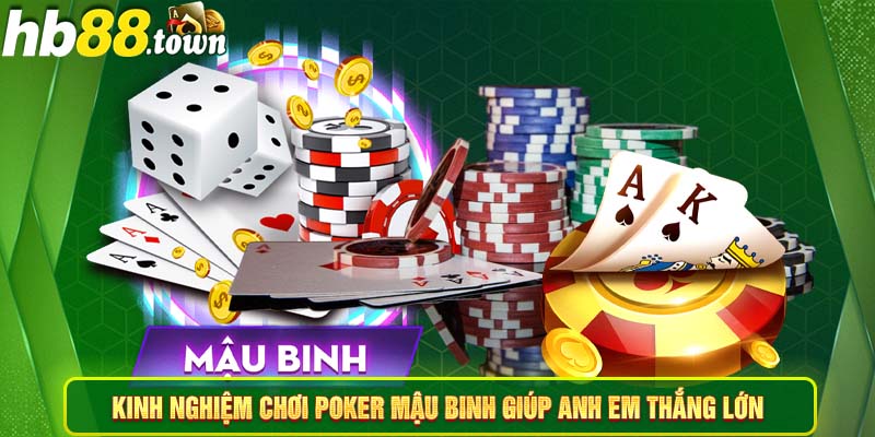 Kinh nghiệm chơi Poker Mậu Binh giúp anh em thắng lớn