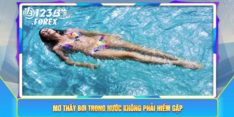 Mơ thấy bơi trong nước không phải hiếm gặp