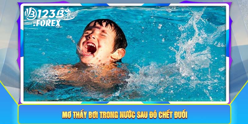 Mơ thấy bơi trong nước sau đó chết đuối