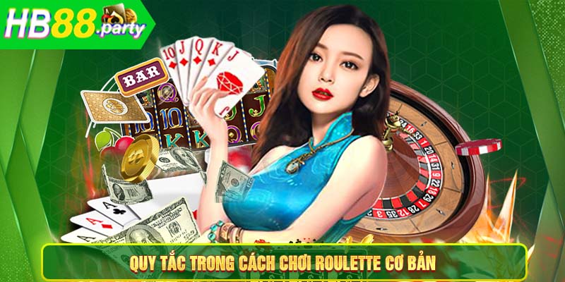 Quy tắc trong cách chơi Roulette cơ bản