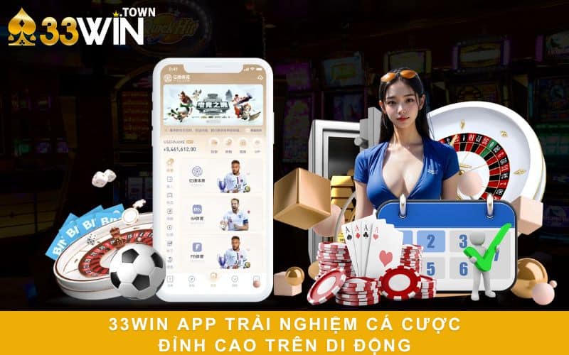 33WIN App Trải Nghiệm Cá Cược Đỉnh Cao Trên Di Động