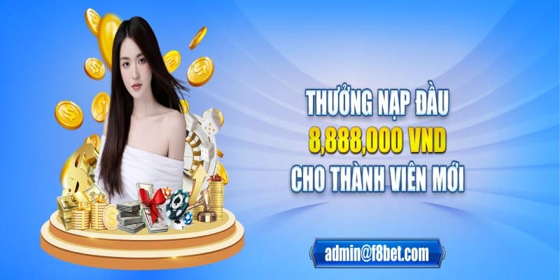 Tân thủ nạp lần đầu tiên nhận ngay 8.888.000 đ