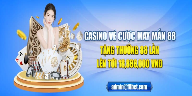 Khuyến mãi F8bet vé cược may mắn casino 88